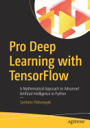 Pro Deep Learning with Tensorflow: A Mathematical Approach to Advanced Artificial Intelligence in Python