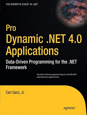 Pro Dynamic .NET 4.0 Applications: Data-Driven Programming for the .NET Framework - Ganz, Carl