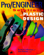 Pro/Engineer Solutions & Plastics Design. - Ladouceur, Norman, and Ladouceur, Norm, and McKeen, John