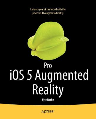 Pro iOS 5 Augmented Reality - Roche, Kyle
