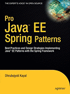Pro Java EE Spring Patterns: Best Practices and Design Strategies Implementing Java EE Patterns with the Spring Framework - Kayal, Dhrubojyoti