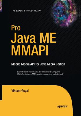 Pro Java ME MMAPI: Mobile Media API for Java Micro Edition - Goyal, Vikram