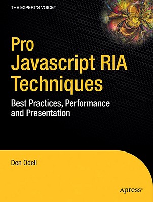 Pro JavaScript RIA Techniques: Best Practices, Performance, and Presentation - Odell, Dennis