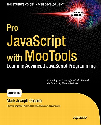 Pro JavaScript with MooTools: Laerning Advanced JavaScript Programming - Obcena, Mark