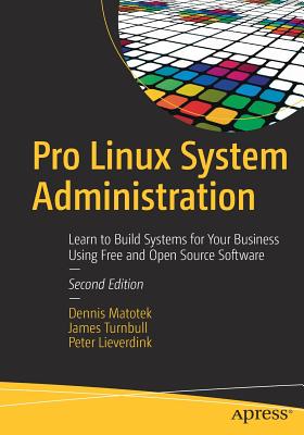 Pro Linux System Administration: Learn to Build Systems for Your Business Using Free and Open Source Software - Matotek, Dennis, and Turnbull, James, and Lieverdink, Peter