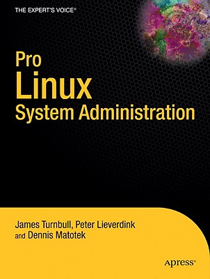 Pro Linux System Administration - Turnbull, James, and Matotek, Dennis, and Lieverdink, Peter