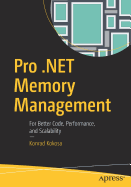 Pro .Net Memory Management: For Better Code, Performance, and Scalability