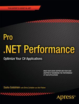 Pro .NET Performance: Optimize Your C# Applications - Goldshtein, Sasha, and Zurbalev, Dima, and Group, SELA