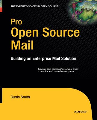 Pro Open Source Mail: Building an Enterprise Mail Solution - Smith, Curtis