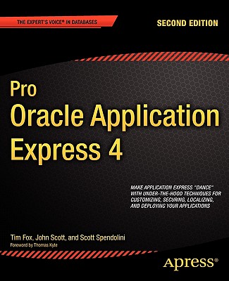 Pro Oracle Application Express 4 - Fox, Tim, and Spendolini, Scott, and Scott, John