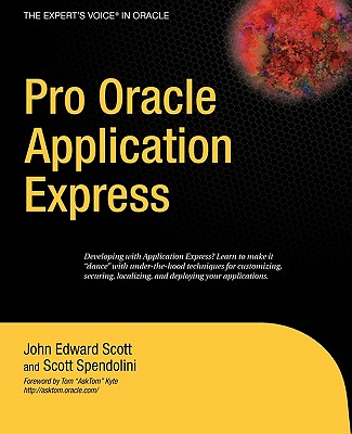 Pro Oracle Application Express - Scott, John, and Spendolini, Scott