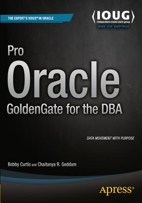 Pro Oracle GoldenGate for the DBA - Curtis, Bobby