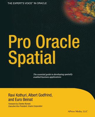 Pro Oracle Spatial - Kothuri, Ravikanth, and Beinat, Euro, and Godfrind, Albert
