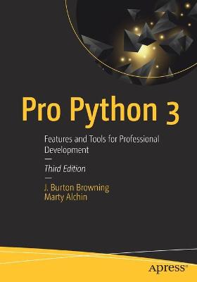 Pro Python 3: Features and Tools for Professional Development - Browning, J Burton, and Alchin, Marty