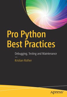 Pro Python Best Practices: Debugging, Testing and Maintenance - Rother, Kristian