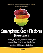 Pro Smartphone Cross-Platform Development: iPhone, Blackberry, Windows Mobile and Android Development and Distribution