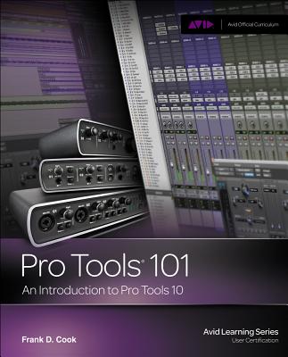 Pro Tools 101: An Introduction to Pro Tools 10 - Cook, Frank D