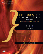 Pro Tools LE7 Ignite!: The Visual Guide for New Users