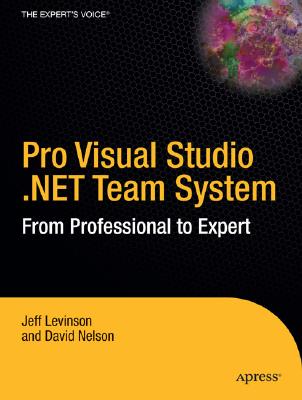 Pro Visual Studio 2005 Team System - Levinson, Jeff, and Nelson, David, Rabbi, PhD