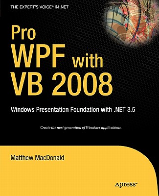 Pro WPF with VB 2008: Windows Presentation Foundation with .Net 3.5 - MacDonald, Matthew