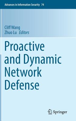 Proactive and Dynamic Network Defense - Wang, Cliff (Editor), and Lu, Zhuo (Editor)