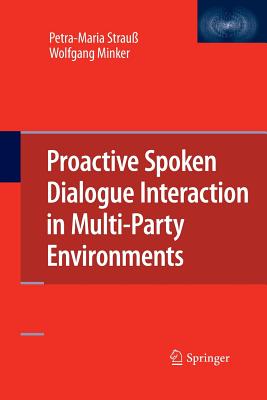 Proactive Spoken Dialogue Interaction in Multi-Party Environments - Strau�, Petra-Maria, and Minker, Wolfgang