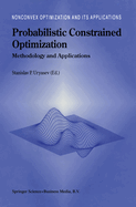 Probabilistic Constrained Optimization: Methodology and Applications
