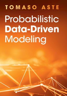 Probabilistic Data-Driven Modeling - Aste, Tomaso