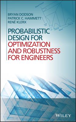 Probabilistic Design for Optimization and Robustness for Engineers - Dodson, Bryan, and Hammett, Patrick, and Klerx, Rene
