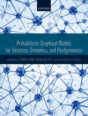 Probabilistic Graphical Models for Genetics, Genomics, and Postgenomics - Sinoquet, Christine (Editor-in-chief), and Mourad, Rapha�l (Editor)