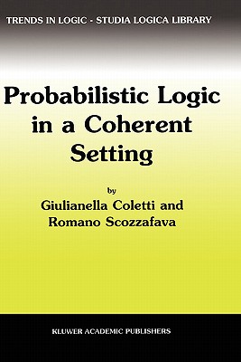 Probabilistic Logic in a Coherent Setting - Coletti, Giulianella, and Scozzafava, R