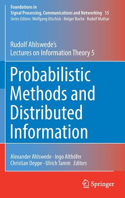 Probabilistic Methods and Distributed Information: Rudolf Ahlswede's Lectures on Information Theory 5 - Ahlswede, Rudolf, and Ahlswede, Alexander (Editor), and Alth�fer, Ingo (Editor)