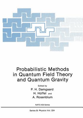 Probabilistic Methods in Quantum Field Theory and Quantum Gravity - Damgaard, Poul Henrik (Editor), and H�ffel, H (Editor), and Rosenblum, A (Editor)