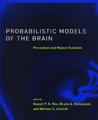 Probabilistic Models of the Brain: Perception and Neural Function - Rao, Rajesh P (Editor), and Olshausen, Bruno A (Editor), and Lewicki, Michael S (Editor)