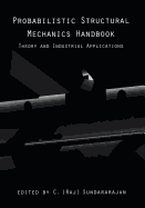 Probabilistic Structural Mechanics Handbook: Theory and Industrial Applications