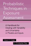 Probabilistic Techniques in Exposure Assessment: A Handbook for Dealing with Variability and Uncertainty in Models and Inputs