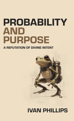 Probability and Purpose - Phillips, Ivan