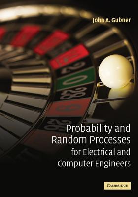 Probability and Random Processes for Electrical and Computer Engineers - Gubner, John A