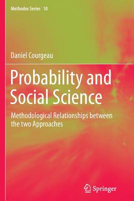 Probability and Social Science: Methodological Relationships Between the Two Approaches - Courgeau, Daniel