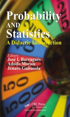 Probability and Statistics: A Didactic Introduction - Barragu�s, Jos� I (Editor), and Morais, Adolfo (Editor), and Guisasola, Jenaro (Editor)