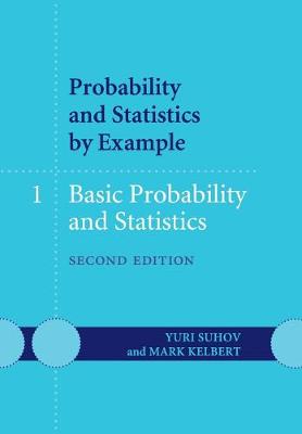 Probability and Statistics by Example: Volume 1, Basic Probability and Statistics - Suhov, Yuri, and Kelbert, Mark