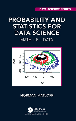 Probability and Statistics for Data Science: Math + R + Data - Matloff, Norman