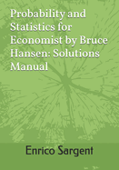 Probability and Statistics for Economist by Bruce Hansen: Solutions Manual