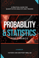 Probability and Statistics for Finance: A Practical Guide for Quantitative Analysts and Traders