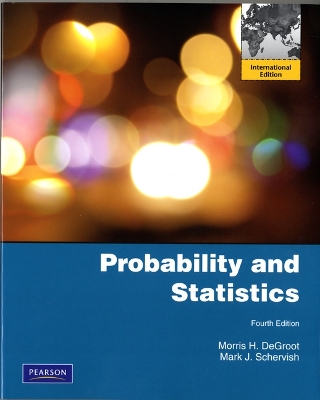 Probability and Statistics: International Edition - DeGroot, Morris H., and Schervish, Mark J.