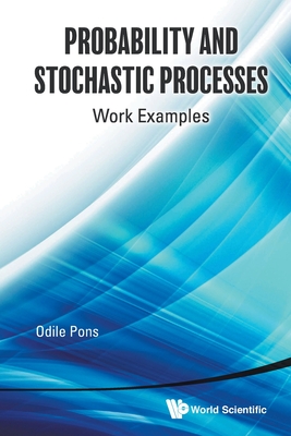 Probability and Stochastic Processes: Work Examples - Pons Odile Marie-Therese
