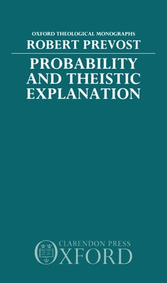 Probability and Theistic Explanation - Prevost, Robert