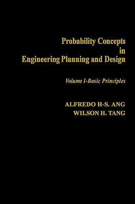 Probability Concepts in Engineering Planning and Design, Basic Principles - Ang, Alfredo Hua-Sing, and Tang, Wilson H