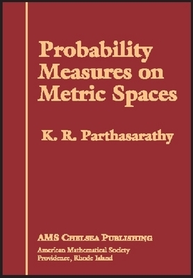 Probability Measures on Metric Spaces - Parthasarathy, K R