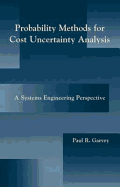 Probability Methods for Cost Uncertainty Analysis: A Systems Engineering Perspective